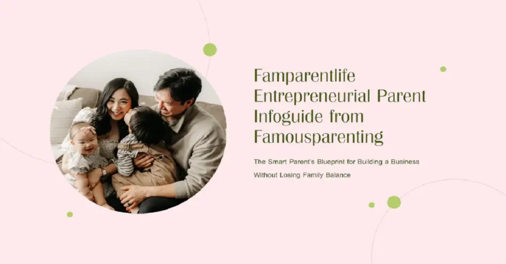 famparentlife entrepreneurial parent infoguide from famousparenting